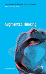 Augmented Thinking: How to Use Your Mind to Think and Not Simply Find Answers
