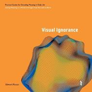 Visual Ignorance: Seeing Meaning in a World of Images That Has Left Us Blind