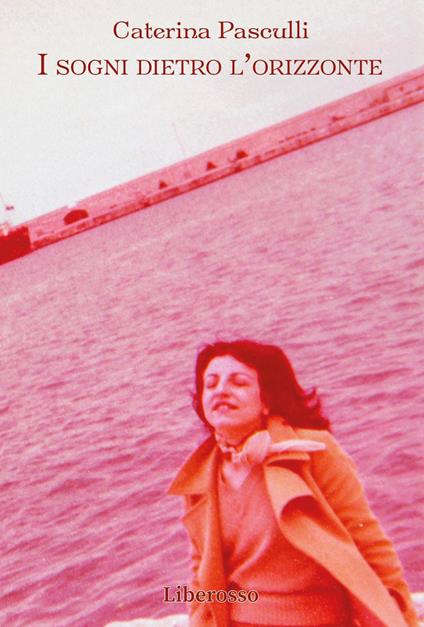 I sogni dietro l'orizzonte - Caterina Pasculli - copertina