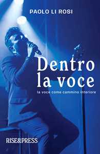 Libro Dentro la voce. La voce come cammino interiore Paolo Li Rosi