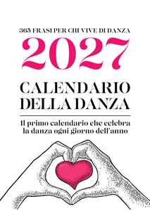 Libro Calendario della danza 2027. 365 frasi per chi vive di danza Vincenzo Cositore