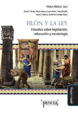 Filón y la ley: Estudios sobre legislación, educación y escatología - David T Runia,Marta Alesso,Laura Pérez - cover