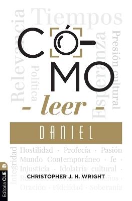 Cómo Leer Daniel: Sostener La Fe En El Mundo Actual - Christopher J H Wright - cover