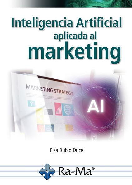 Inteligencia artificial aplicada al marketing. Curso práctico