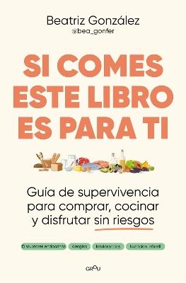 Si comes este libro es para ti / If You Eat, This Book Is for You - Beatriz González - cover