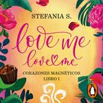 Love me, love me. Libro 1 - Corazones Magnéticos