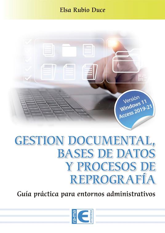 Gestión documental, bases de datos y procesos de reprografía. Guía práctica para entornos a