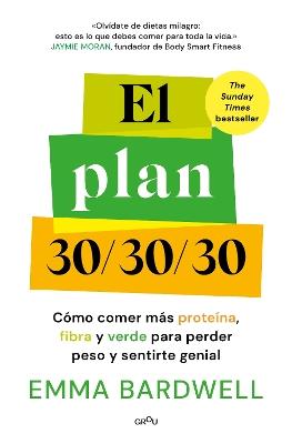 El plan 30/30/30: Cómo comer más proteína, fibra y verde para perder peso y sentirte genial / The 30g Plan - Emma Bardwell - cover