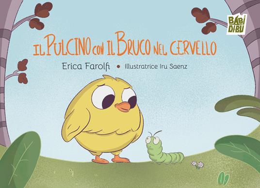 Il pulcino con il bruco nel cervello. Ediz. a colori - Erica Farolfi - copertina