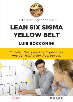 Lean Six Sigma Yellow Belt. Zertifizierungshandbuch - Luis Socconini - cover