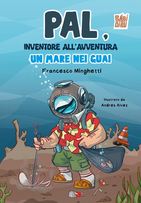 Pal, inventore all’avventura. Un mare nei guai - Francesco Minghetti - copertina