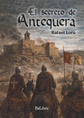 El secreto de Antequera - Rafael Lora - cover