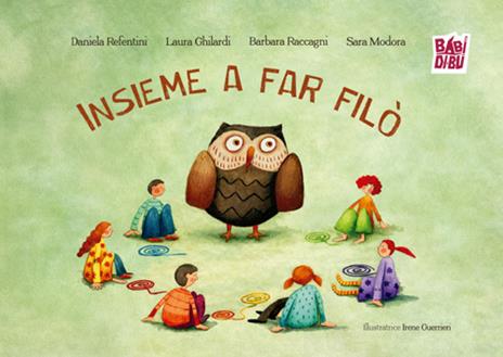 Insieme a far filò. Ediz. illustrata - Laura Ghilardi,Barbara Raccagni,Daniela Refentini - copertina