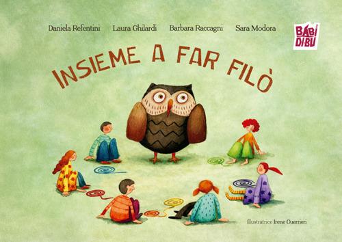 Insieme a far filò. Ediz. illustrata - Laura Ghilardi,Barbara Raccagni,Daniela Refentini - copertina