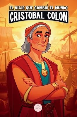 Cristóbal Colón y el viaje que cambió el mundo: Una aventura épica para niños sobre el descubrimiento de América - Samuel John - cover