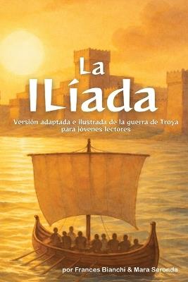 La Ilíada: Versión adaptada e ilustrada de la guerra de Troya para jóvenes lectores - Frances Bianchi - cover