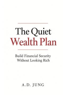 The Quiet Wealth Plan - A D Jung - cover