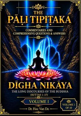 DĪgha NikĀya Volume I: The Long Discourses of the Buddha - Commentaries and Comprehensive Questions & Answers - Hoc Van Do - cover