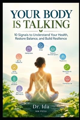Your Body Is Talking: 10 Signals to Understand Your Health, Restore Balance, and Build Resilience - Ida - cover