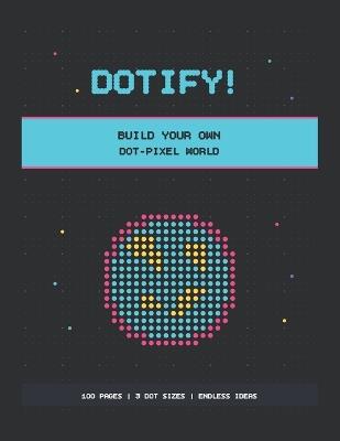 Dotify!: Build Your Own Dot-Pixel World - Dadamade - cover