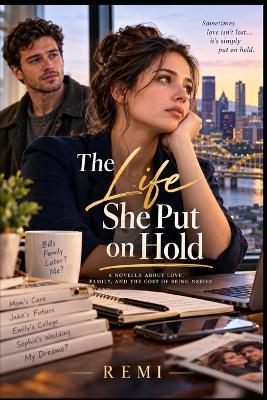 The Life She Put on Hold: A Novella About Love, Family, and the Cost of Being Needed - Remi - cover