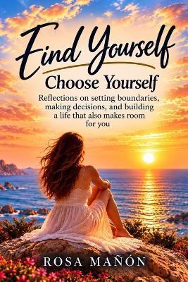 Find Yourself: Choose Yourself - Rosa Mañón - cover