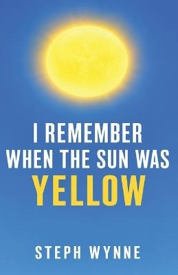 I Remember When the Sun Was Yellow - Steph Wynne - cover