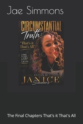 Circumstantial Truth: The Final Chapters That's it That's All - Janice Simmons - cover