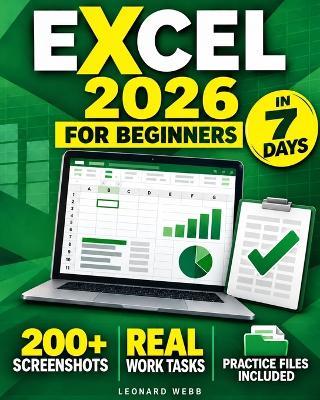 Excel for Beginners: Learn the Excel Skills You Actually Use at Work, One Real Task a Day for 7 Days, with the Task Ladder Method, 200+ Screenshots and Downloadable Practice Files - Leonard Webb - cover