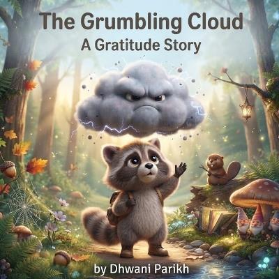 The Grumbling Cloud: A Gratitude Story - Dhwani Parikh - cover