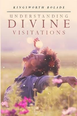 Understanding Divine Visitations: Second Edition - Bolade Kingsworth - cover