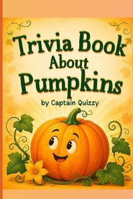 Trivia book about Pumpkins: A Fun and Educational adventure - Captain Quizzy - cover