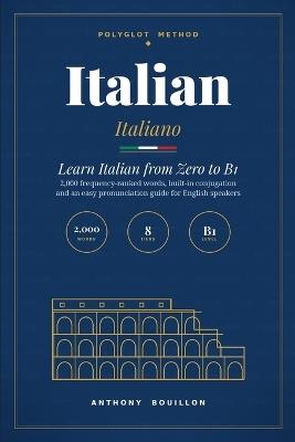 Italian: Learn Italian from Zero to B1 - 2,000 Essential Words in 8 Tiers, with Easy Pronunciation for English Speakers, Built-in Conjugation, Dialogues and Exercises with Answers - Anthony Bouillon - cover