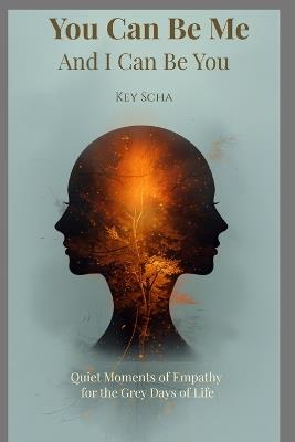 You can be me and I can be you: Autumn glow and empathy to go for the grey days of life - Key Scha - cover
