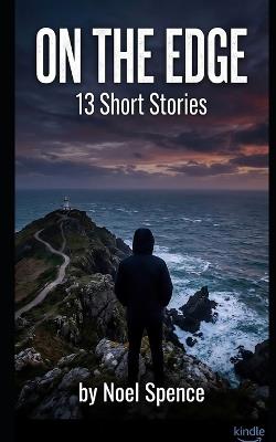 On the Edge: 13 Short Stories - Noel Spence - cover