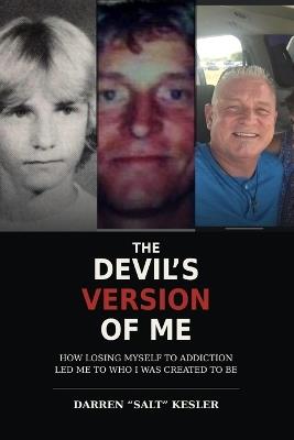 The Devil's Version Of Me: How losing myself to addiction led me to who I was created to be - Darren Salt Kesler - cover
