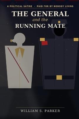The General and the Running Mate: Last Call For Liberty - William S Parker - cover
