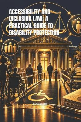 Accessibility and Inclusion Law: A Practical Guide to Disability Protection - E N Fuube - cover