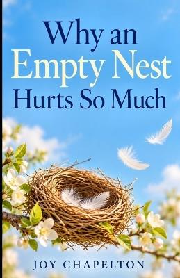 Why an Empty Nest Hurts So Much - Joy Chapelton - cover