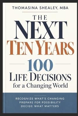 The Next 10 Years: 100 Life Decisions For A Changing World - Thomasina Shealey - cover