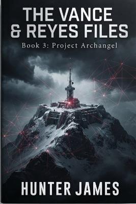 Project Archangel: The Vance and Reyes Files - Hunter James - cover