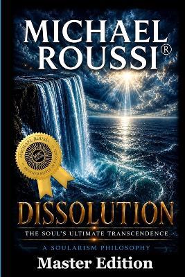 Dissolution: The Soul's Ultimate Transcendence - Michael Roussi - cover
