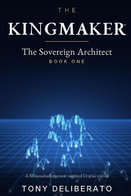 The Kingmaker: The Sovereign Architect - Tony Deliberato - cover