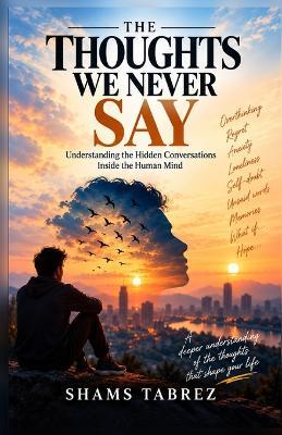 The Thoughts We Never Say - Shams Tabrez - cover
