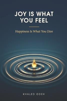 Joy Is What You Feel: Happiness is What You Give - Khaled Odeh - cover