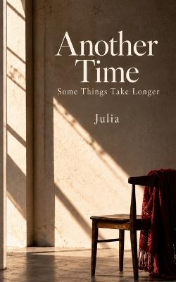 Another Time: Some Things Take Longer - Anya And Julia,Julia Dijkstra - cover