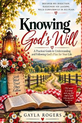 Knowing God's Will: Learning to Recognize His Direction for Your Life - Gayla Rogers - cover