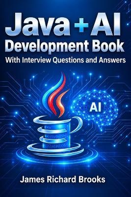 Java + AI Development Book: With Interview Questions and Answers - James Richard Brooks - cover