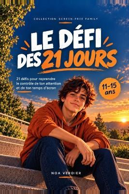 Le Défi des 21 jours: 21 défis pour reprendre le contrôle de ton attention et de ton temps d'écran - Noa Verdier - cover