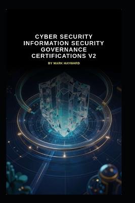 Cyber Security Information Security Governance Certifications v2: Updated information from version 1 - Mark Hayward - cover